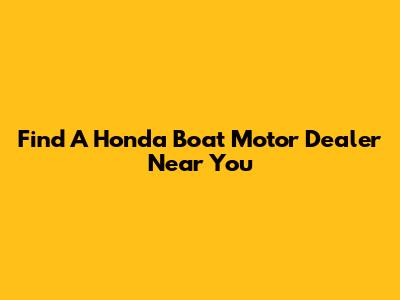 Find A Honda Boat Motor Dealer Near You