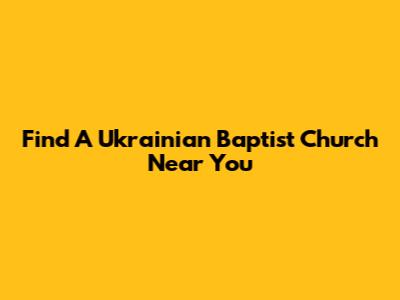 Find A Ukrainian Baptist Church Near You