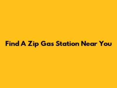 Find A Zip Gas Station Near You