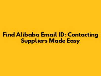 Find Alibaba Email ID: Contacting Suppliers Made Easy