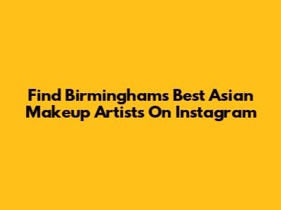 Find Birmingham's Best Asian Makeup Artists On Instagram