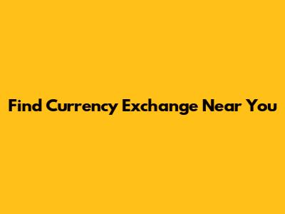 Find Currency Exchange Near You