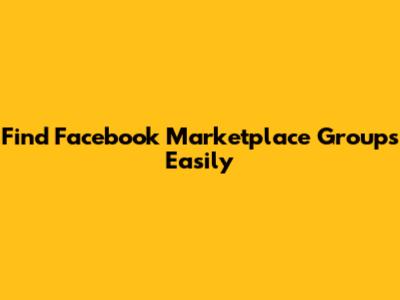 Find Facebook Marketplace Groups Easily