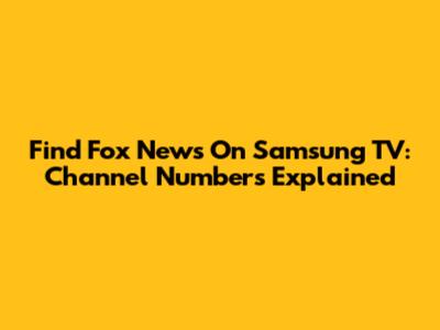 Find Fox News On Samsung TV: Channel Numbers Explained