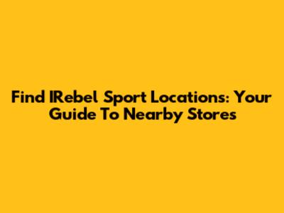 Find IRebel Sport Locations: Your Guide To Nearby Stores