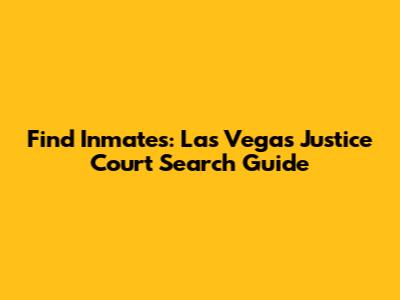 Find Inmates: Las Vegas Justice Court Search Guide