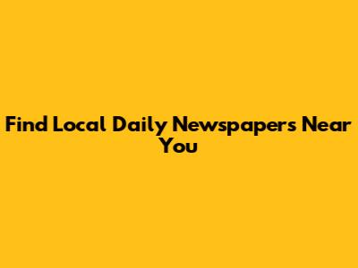 Find Local Daily Newspapers Near You