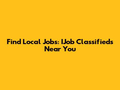 Find Local Jobs: IJob Classifieds Near You