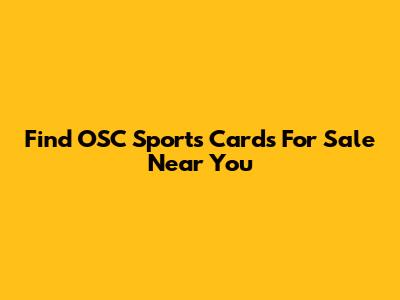 Find OSC Sports Cards For Sale Near You
