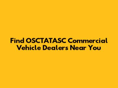 Find OSCTATASC Commercial Vehicle Dealers Near You