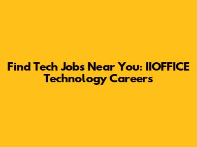 Find Tech Jobs Near You: IIOFFICE Technology Careers