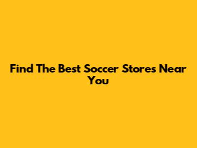 Find The Best Soccer Stores Near You