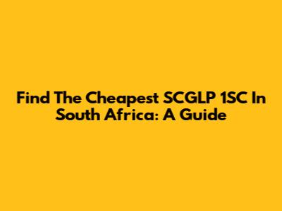 Find The Cheapest SCGLP 1SC In South Africa: A Guide