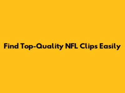 Find Top-Quality NFL Clips Easily