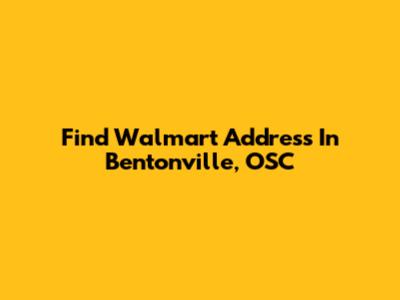 Find Walmart Address In Bentonville, OSC