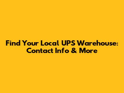Find Your Local UPS Warehouse: Contact Info & More