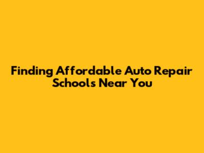 Finding Affordable Auto Repair Schools Near You