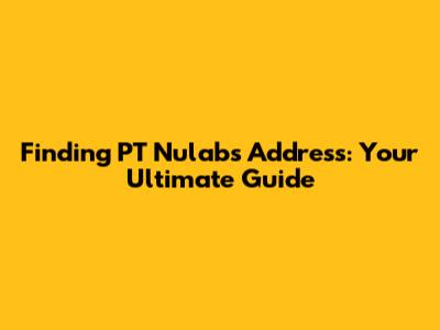 Finding PT Nulab's Address: Your Ultimate Guide