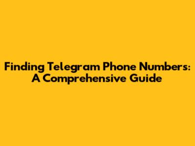 Finding Telegram Phone Numbers: A Comprehensive Guide