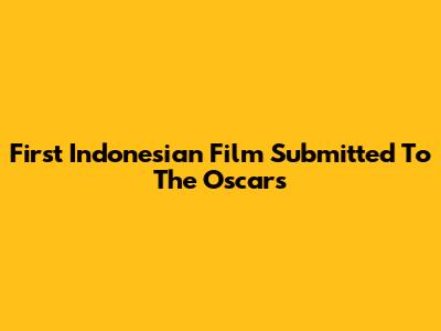 First Indonesian Film Submitted To The Oscars
