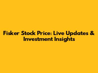 Fisker Stock Price: Live Updates & Investment Insights