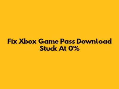 Fix Xbox Game Pass Download Stuck At 0%