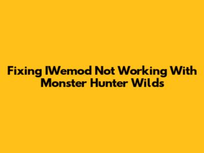 Fixing IWemod Not Working With Monster Hunter Wilds