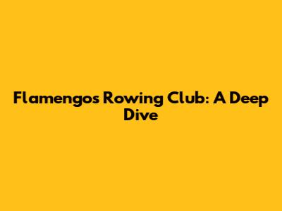 Flamengo's Rowing Club: A Deep Dive