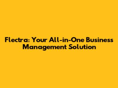 Flectra: Your All-in-One Business Management Solution