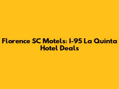 Florence SC Motels: I-95 La Quinta Hotel Deals