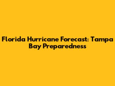 Florida Hurricane Forecast: Tampa Bay Preparedness