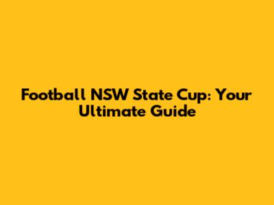 Football NSW State Cup: Your Ultimate Guide