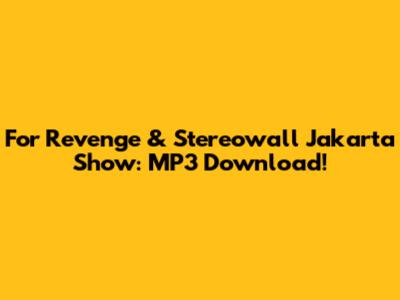 For Revenge & Stereowall Jakarta Show: MP3 Download!