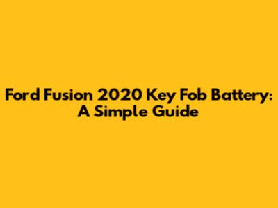 Ford Fusion 2020 Key Fob Battery: A Simple Guide