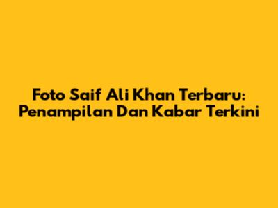 Foto Saif Ali Khan Terbaru: Penampilan Dan Kabar Terkini