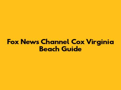 Fox News Channel Cox Virginia Beach Guide