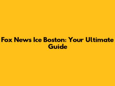 Fox News Ice Boston: Your Ultimate Guide