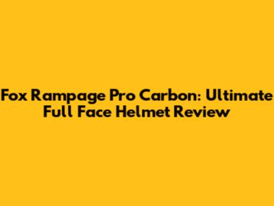 Fox Rampage Pro Carbon: Ultimate Full Face Helmet Review