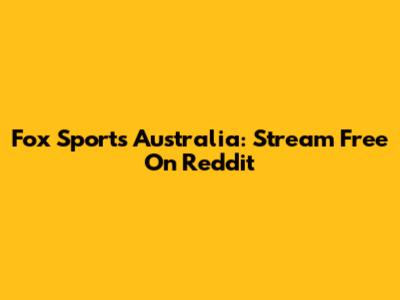 Fox Sports Australia: Stream Free On Reddit