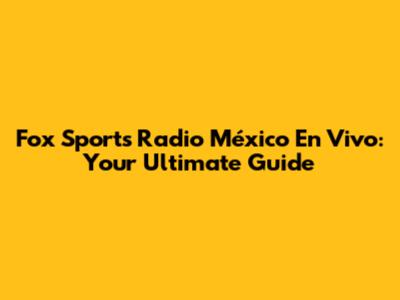 Fox Sports Radio México En Vivo: Your Ultimate Guide