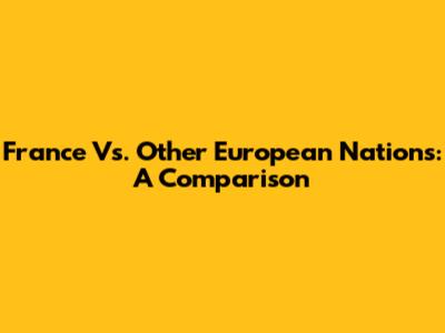 France Vs. Other European Nations: A Comparison