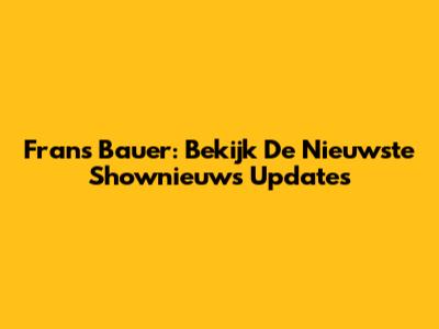 Frans Bauer: Bekijk De Nieuwste Shownieuws Updates
