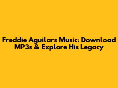 Freddie Aguilar's Music: Download MP3s & Explore His Legacy