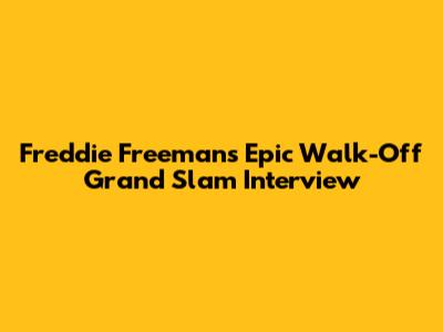 Freddie Freeman's Epic Walk-Off Grand Slam Interview
