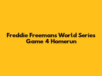 Freddie Freeman's World Series Game 4 Homerun