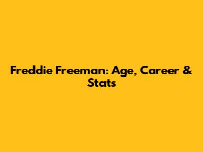 Freddie Freeman: Age, Career & Stats