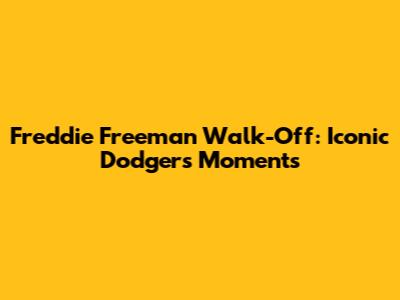 Freddie Freeman Walk-Off: Iconic Dodgers Moments