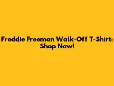 Freddie Freeman Walk-Off T-Shirt: Shop Now!