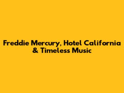 Freddie Mercury, Hotel California & Timeless Music