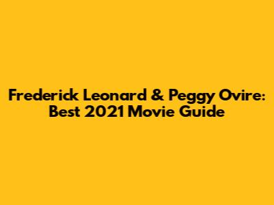 Frederick Leonard & Peggy Ovire: Best 2021 Movie Guide